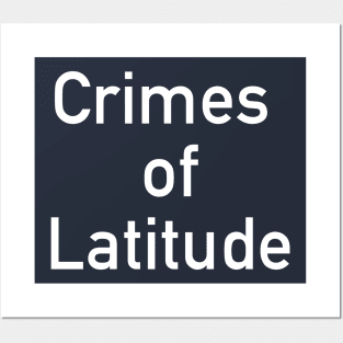 Crimes of Latitude Posters and Art